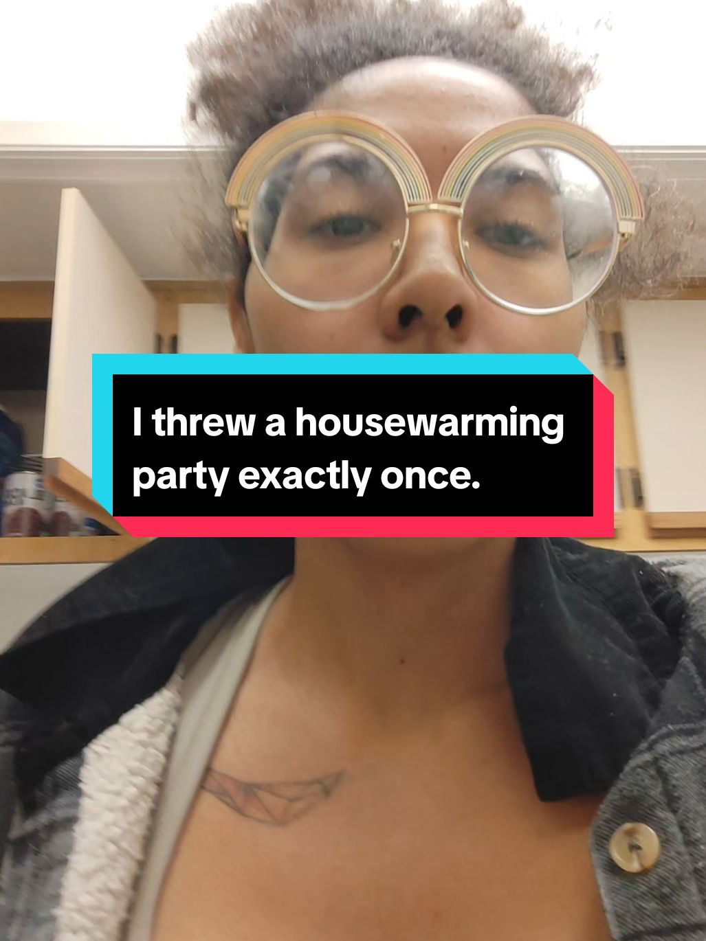 I threw a housewarming  party exactly once. 