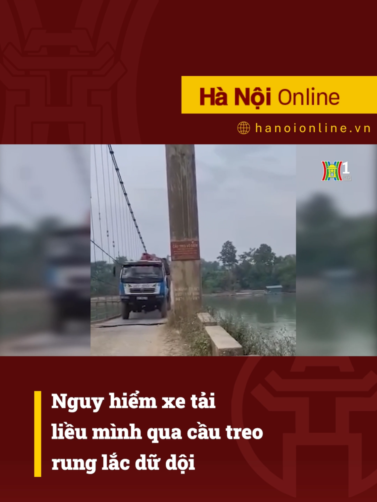 Thót tim trước hình ảnh xe tải liều mình qua cầu treo đang rung lắc #htvdaihanoi #tiktoknews #giaothong #cautreo