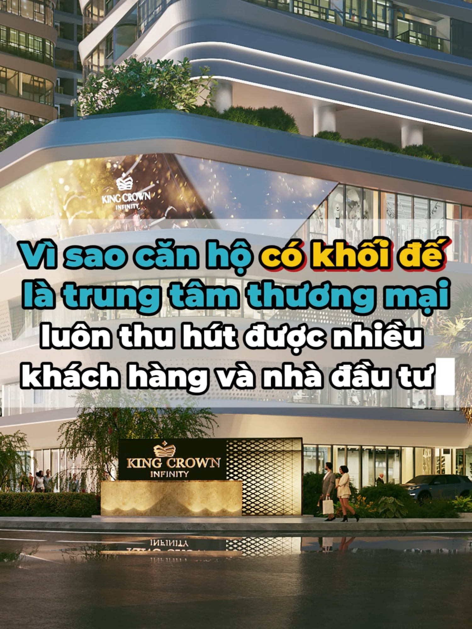 Vì sao căn hộ có khối đế là Trung Tâm Thương Mại luôn thu hút được nhiều khách hàng và nhà đầu tư? Cùng điểm qua một vài căn hộ có khối đế nổi bật: 𝐄𝐒𝐓𝐄𝐋𝐋𝐀 𝐇𝐄𝐈𝐆𝐇𝐓  - Mở bán năm 2015: Giá 40-45tr/m2  - Khai trương TTTM Estella Palace năm 2018: Giá khoảng 50-55tr/m2  𝐓𝐚̆𝐧𝐠 𝐤𝐡𝐨𝐚̉𝐧𝐠 𝟏𝟓%/𝐧𝐚̆𝐦  - Hiện tại: Giá khoảng 85-110tr/m2 𝐓𝐚̆𝐧𝐠 𝐤𝐡𝐨𝐚̉𝐧𝐠 𝟏𝟕-𝟓𝟎%/ 𝐧𝐚̆𝐦    𝐌𝐀𝐒𝐓𝐄𝐑𝐈 𝐓hảo Điền  - Mở bán năm 2014: Giá khoảng 28tr/m2  - Khai trương TTTM Mega Mall năm 2015: Giá khoảng 34tr/m2  𝐓𝐚̆𝐧𝐠 𝟏𝟓-𝟐𝟎%/𝐧𝐚̆𝐦  - Hiện tại: Giá khoảng 65-70tr/m2  𝐓𝐚̆𝐧𝐠 𝐭𝐮̛̀ 𝟏𝟓-𝟑𝟓%/𝐧𝐚̆𝐦   Nối gót hai dự án trên, King Crown Infinity hứa hẹn sẽ là dự án tiếp theo sở hữu trung tâm thương mại ngay dưới khối đế, đặt tại vị trí “kim cương” trên mặt tiền đường Võ Văn Ngân - trục đường sầm uất nhất Thủ Đức.   Khối đế thương mại của King Crown Infinity được thiết kế với 5 tầng thương mại liên thông, tích hợp cây xanh, hồ cảnh quan và thác nước, tạo nên không gian mua sắm, giải trí cao cấp như một khu vườn treo giữa lòng thành phố. Sự xuất hiện của trung tâm thương mại ngay trong dự án không chỉ phục vụ đầy đủ nhu cầu sống tiện ích cho cư dân mà còn thu hút khách hàng và nhà đầu tư nhờ khả năng tăng trưởng giá trị mạnh mẽ. Đây là yếu tố vàng, nâng tầm dự án thành biểu tượng mới của Thủ Đức, với tiềm năng sinh lời vượt trội cho chủ sở hữu trong tương lai.