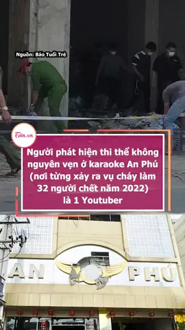 Người phát hiện thi thể không nguyên vẹn ở karaoke An Phú (nơi từng xảy ra vụ cháy làm 32 người chết năm 2022) là 1 Youtuber #tiinnews #karaokeanphu #anphu