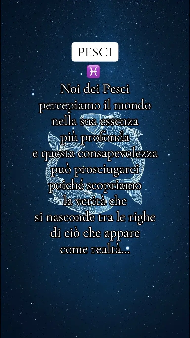 Noi dei Pesci  percepiamo il mondo  nella sua essenza  più profonda e questa consapevolezza  può prosciugarci poiché scopriamo  la verità che  si nasconde tra le righe  di ciò che appare  come realtà… #pesci #pisces♓️ #zodiacsigns #astrology #oroscopo #psicologia #zodiaco #sensibilità #empatia #pensieri #amore 