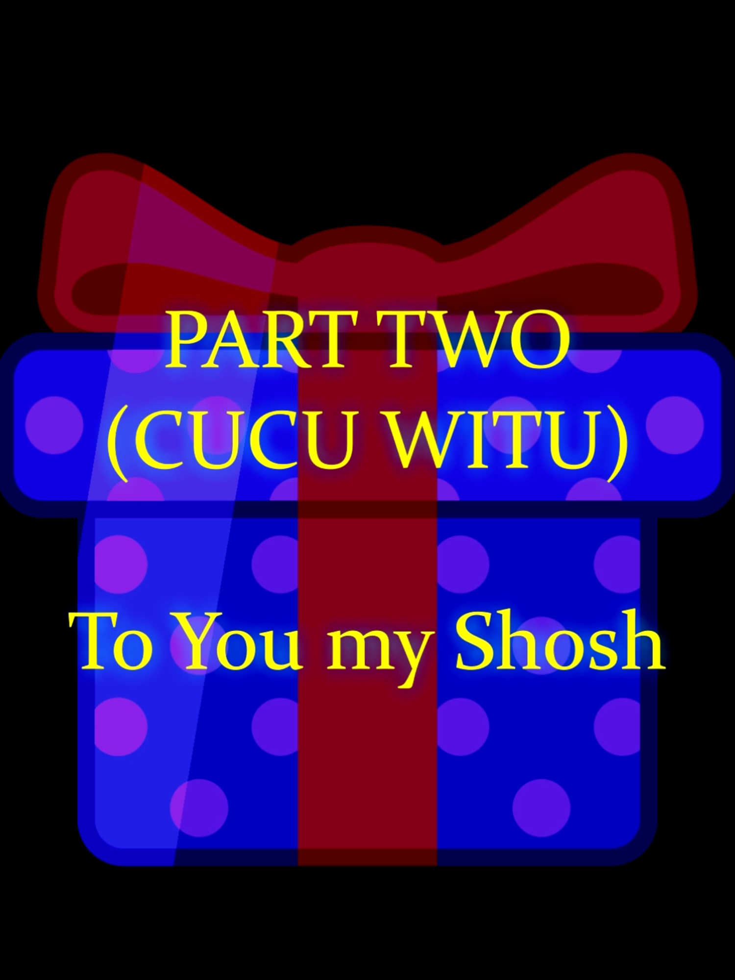 Part.2(Cucu Witu) That I promised you is here. Enjoy