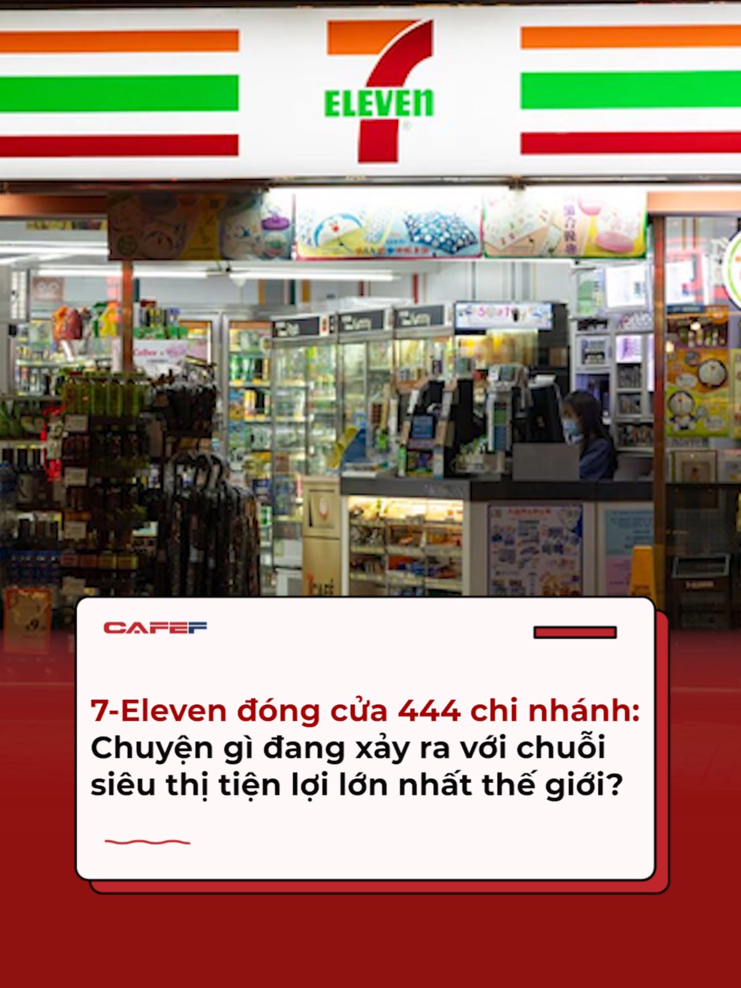 7-Eleven đóng cửa 444 chi nhánh: Chuyện gì đang xảy ra với chuỗi siêu thị tiện lợi lớn nhất thế giới? #CafeF #AMM