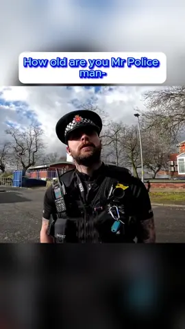 How old are you Mr Police man