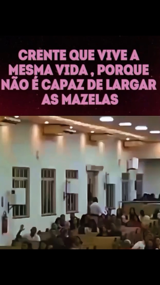 crente que vive a mesma vida, porque não é capaz de largar as mazelas 