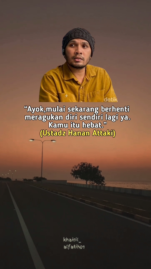 Berhenti meragukan diri sendiri,ingat kita itu hebat,masih bertahan sampai hari ini dengan izin Allah SWT 😊. #ustadzhananattaki #khairilanwar #motivasi #story #motivasihidup 