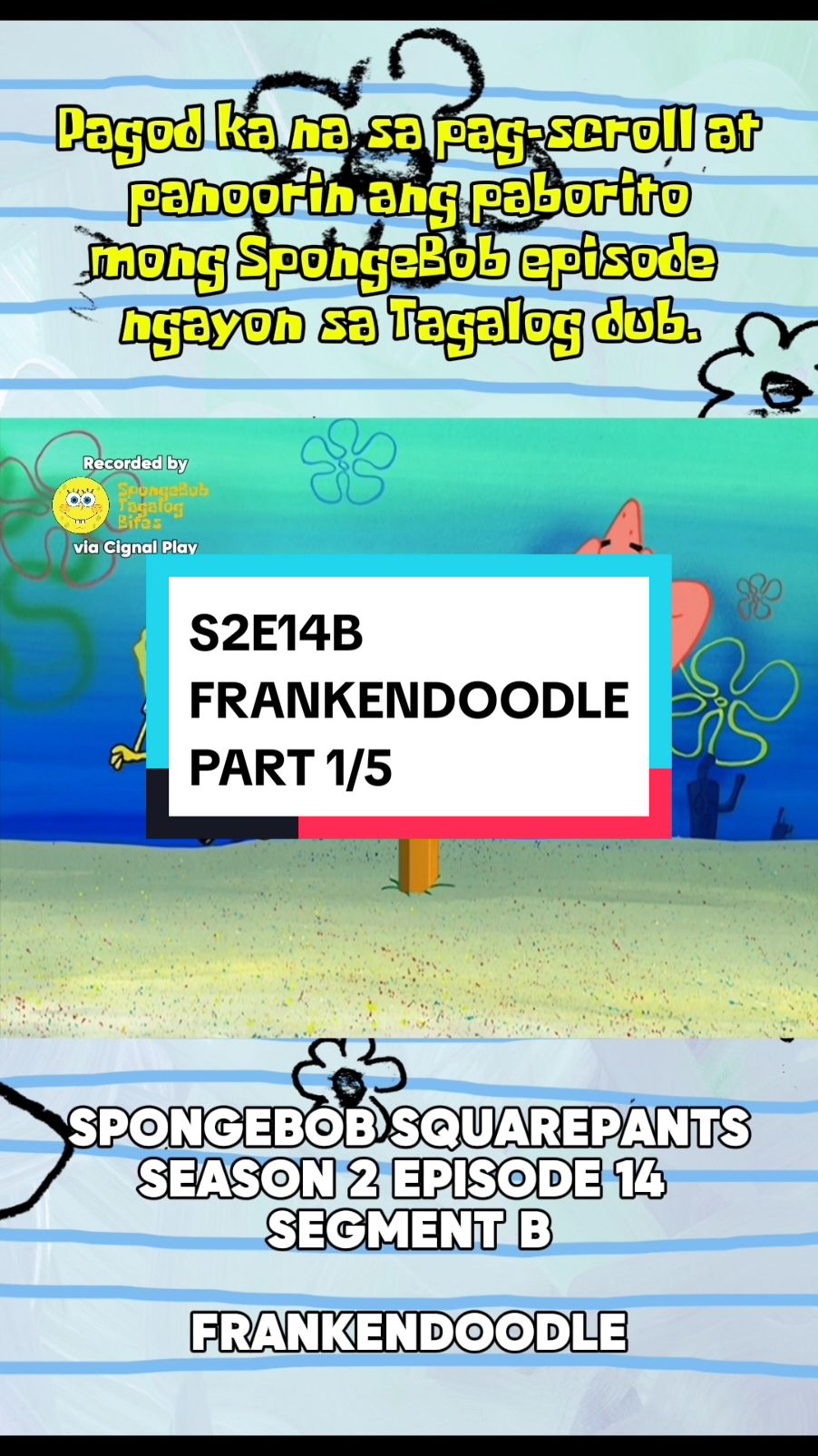 SPONGEBOB SQUAREPANTS TAGALOG DUB S2E14B FRANKENDOODLE Natuklasan nina SpongeBob at Patrick ang isang lapis na nahulog mula sa ibabaw mula sa isang tao na artista sa dagat. Ito ay hindi ordinaryong lapis—anuman ang likhang sining o hugis na kanilang ginawa gamit ito ay nabubuhay, at ang pambura ay maaaring permanenteng sirain ito. Gayunpaman, ang isang likhang sining na nilikha ni SpongeBob na pinangalanang DoodleBob ay lumilikha ng kalituhan sa loob ng bahay ni SpongeBob. Sa kalaunan ay pinipigilan nila ang DoodleBob mula sa paggalaw sa pamamagitan ng pagpindot sa kanya sa isang hardcover na exercise book, at ang pahina ay naka-pin sa dingding. #tagalog #filipino #tagalogdub #filipinodub #spongebob #spongebobsquarepants #tv5  REUPLOADING OR REPOSTING ALL CONTENTS AND MATERIALS ARE STRICTLY PROHIBITED LALONG-LALO KA NA @karazuuuuuu