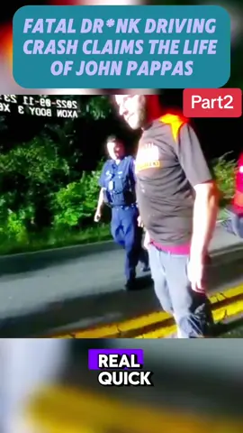 Fatal Dr**k Driving Crash Claims the Life of John Pappas   #part2 #cops #copsoftiktok #police #policeofficer #lawenforcement #viral #flyp #lawenforcement #viralflypシ #usa_tiktok #bodycam 