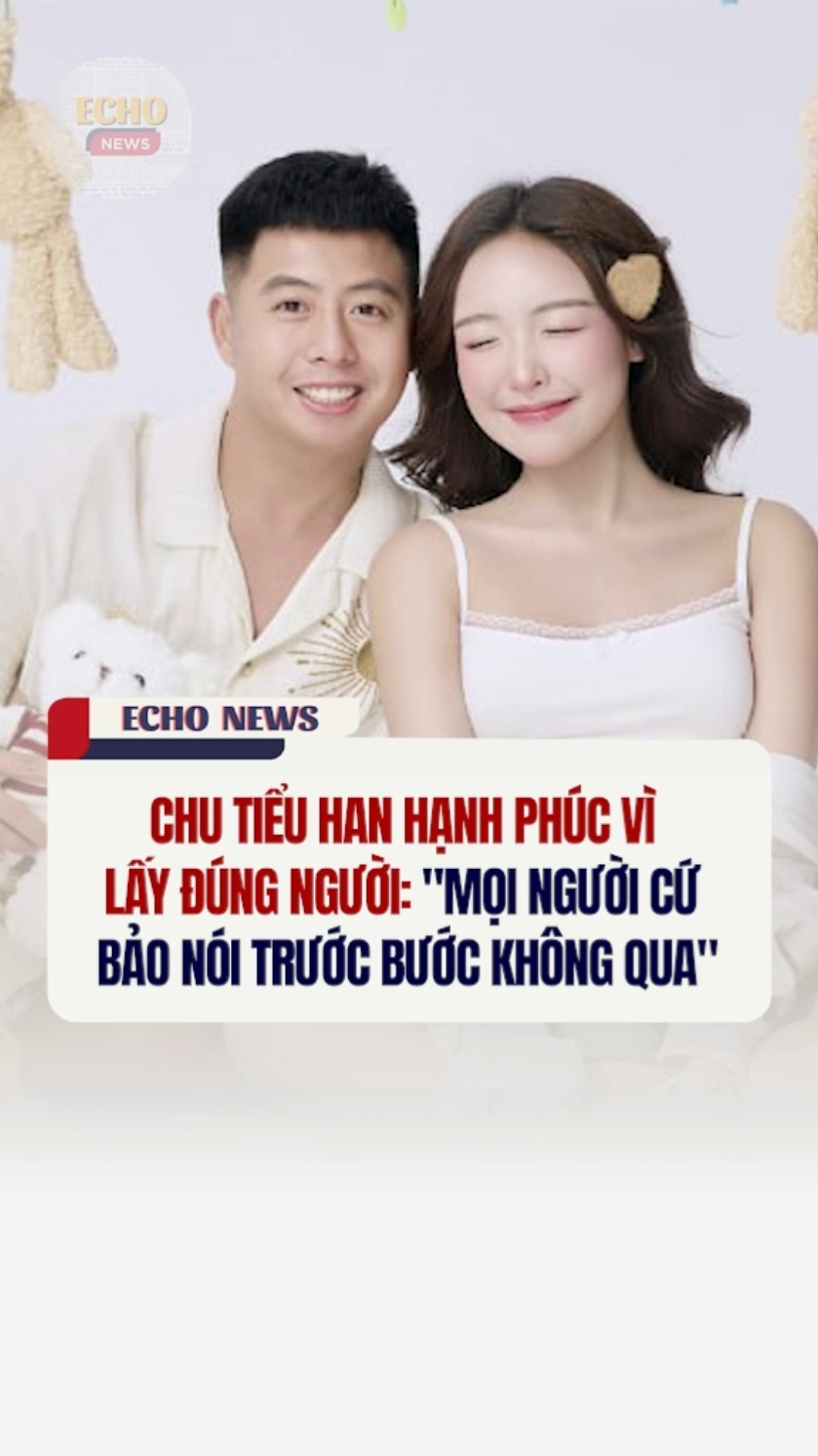 Chu Tiểu Han hạnh phúc vì lấy đúng người: 