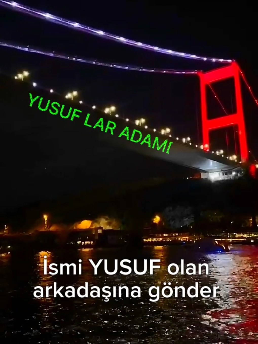 İsmi YUSUF olan arkadaşına gönder 😊 Profesyonel ekibimiz sizlerin istekleri doğrultusunda boğazda isimlerin yazılı olduğu videoları hazırlayarak sevdikleriniz için güzel bir hediye ve hatıraya dönüştürüyor videolar montajdır fiziksel olarak yazılmamaktadır Hizmetlerimiz: _ İsimleriniz ve özel mesajlarınızla boğazda lazer gösterisi _ İstediğiniz müziklerle videoların editlenmesi  @adinizaozellazerr👍 @adinizaozellazerr👍 @adinizaozellazerr👍 #sevgiliyehediye #doğumgünü #köprüyeisimyazdırma #kopruyeyazı #annelergünü #lazerleisimyazili #lazer