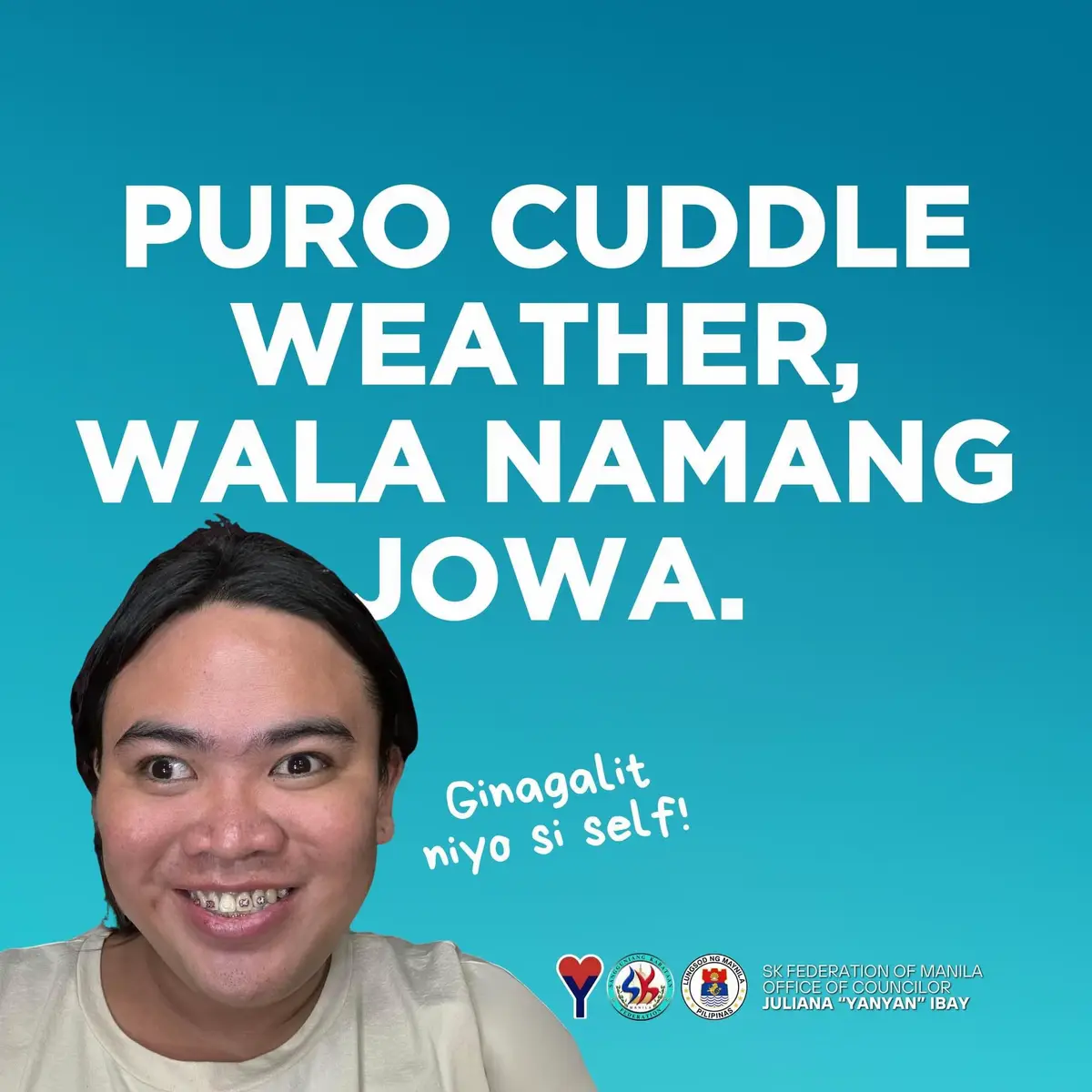 PURO CUDDLE WEATHER WALA NAMAN JOWA.. PANO YUN??? GINAGALIT NIYO SI SELF. As we navigate this challenging season, let’s extend our hands and hearts. Your donations will help bring relief, and your prayers will light the way for those struggling in our community. #CouncilorYanyanIbay #SKFederationManila #SangguniangKabataan 