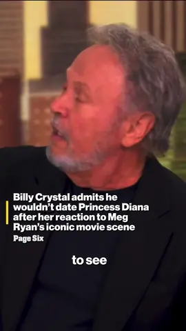 Billy Crystal admitted that he wouldn’t date Princess Diana after her reaction to Meg Ryan’s iconic movie scene. 🤭