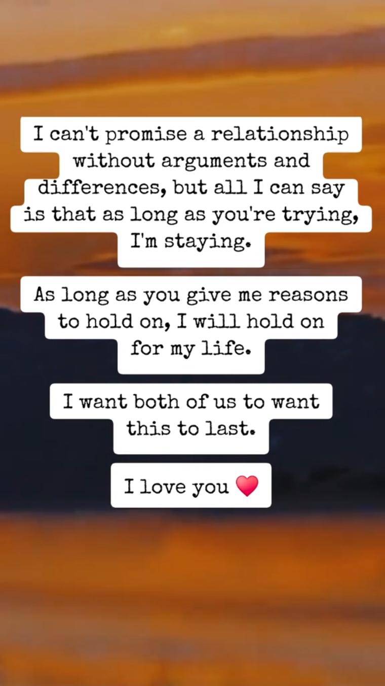 I can't promise a relationship without arguments and differences, but all I can say is that as long as you're trying, I'm staying. As long as you give me reasons to hold on, I will hold on for my life.  I want both of us to want this to last. I love you ♥️ #lovequotes #Relationship 