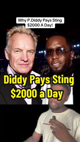 Diddy Pays Sting $2000 a day for the rest of his life.