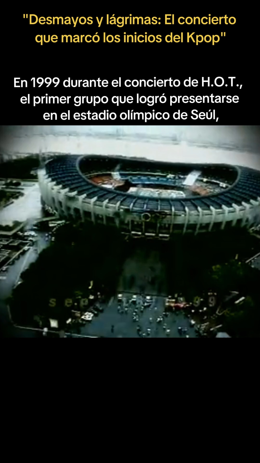 Una historia interesante en el mundo del Kpop, la presentación del legendario grupo H.O.T en el estadio olímpico de Seúl. 