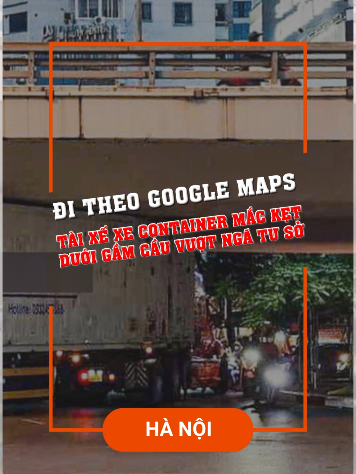 Đi theo Google Maps, tài xế xe container mắc kẹt dưới gầm cầu vượt Ngã Tư Sở (Hà Nội) #tintuc #googlemaps #truyenhinhhitv #xuhuong #tiktoknews