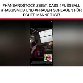 #Hansarostock zeigt, dass #fußball #rassismus und #Frauen schlagen für echte Männer ist!