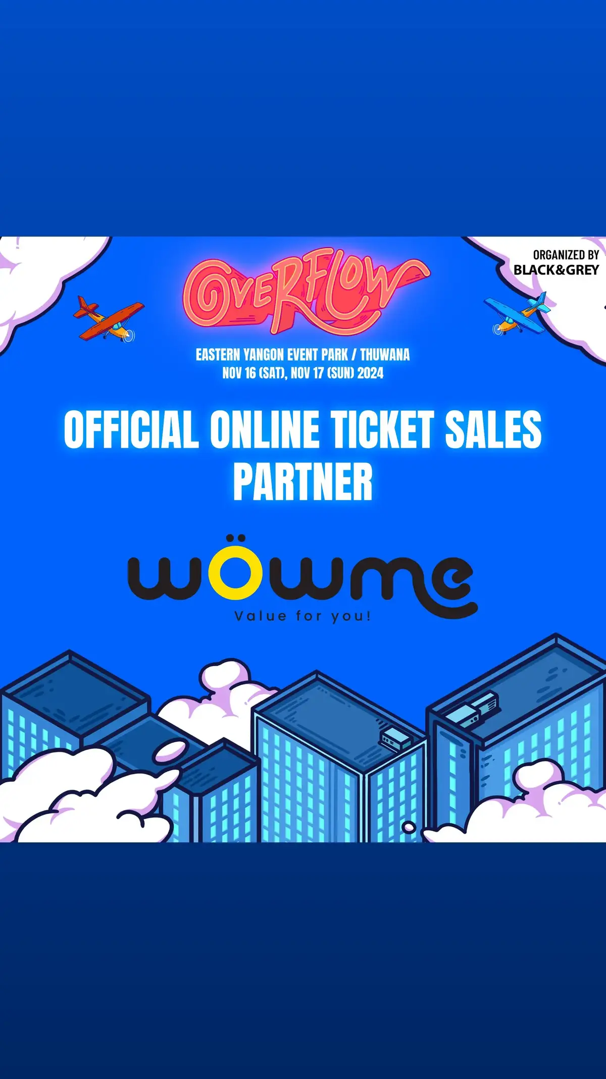 Overflow 2024 ပွဲကြီးမှာ Official Online Ticket Sales Partner အဖြစ် ပါဝင်အားဖြည့် ကူညီပေးမှာက‌တော့ WOWme lifestyle app ပဲဖြစ်ပါတယ်။  WOWme Lifestyle App ဟာ ရန်ကုန်မြို့မှာရှိတဲ့ 4&5 stars အဆင့်ရှိ ဟိုတယ်များ၊ Bar & Restaurants ၊ Health & Beauty Spa ၊ Coffee ဆိုင်များနှင့် လူငယ်တွေအတွက် Game Activities ဆော့ရန်နေရာများ အစရှိတဲ့ Business တွေရဲ့ Address, Info, Discounts & Promotion, Digital Membership system တွေကို တစ်စုတဝေးတည်းဖော်ပြထားပြီး Activities ticket, Hotel Buffet ticket, Festival & Event Ticket တွေကို လွယ်ကူလျင်မြန်စွာဝယ်ယူရရှိနိုင်တဲ့ Lifestyle Application တစ်ခုဖြစ်ပါတယ်။ ရောင်းချသူ၊ စားသုံးသူများကို အလွယ်တကူ ချိတ်ဆက်ပေးပြီး၊ ဝယ်ယူရရှိထားသောကူပွန်များကိုလဲ မိမိချစ်ခင်နှစ်သက်တဲ့သူ‌တွေဆီ App ပေါ်မှာတင် Share ပေးနိုင်တဲ့ features ပါဝင်တာကြောင့် ပျော်ရွှင်ခြင်းတွေကိုပါမျှဝေသုံးစွဲနိုင်ပါပြီ။ ဒီတော့ Overflow 2024 ပွဲမှာလျှံထွက်ဖို့ WOWme (Exclusive Oline Sales Platform) မှာ Ticket များဝယ်ယူလိုက်ပါ။ Application Download Link 👉 https://bit.ly/3Qs1frO အားလုံး See you at Overflow ! ------------------------- OVERFLOW 2024 FESTIVAL Festival Date - 16th Nov - 17th Nov Location - Eastern Yangon Event Park, Thuwana Yangon #Overflow #Overflow2024 #ItsOverflowingYall #YouthcultureUnleashed #Music #Dance #Basketball #Skateboard