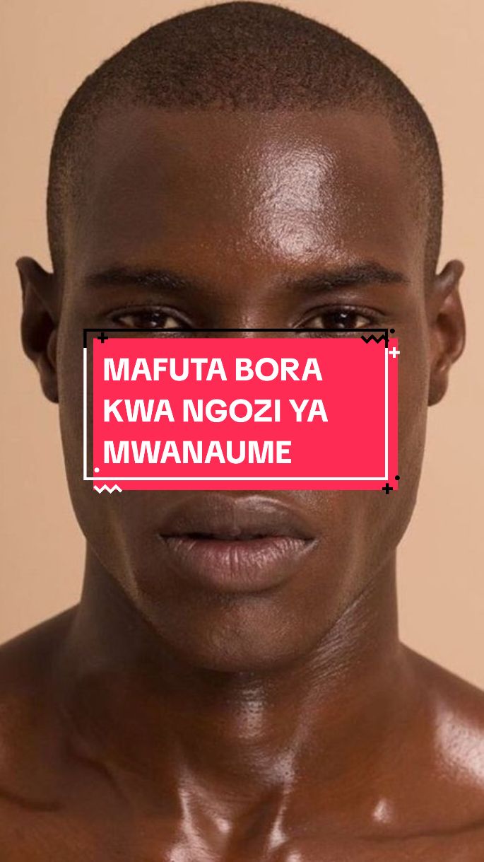 Mafuta bora Kwa ngozi ya mwanaume 