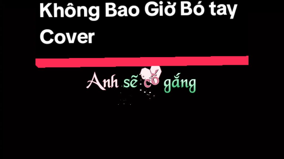 Không Bao Giờ Bó Tay cover  #votrungtai1990 #effect #aegisub #xh #fyp 