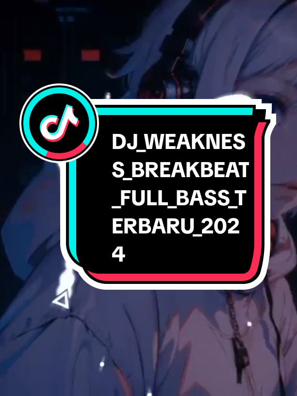 DJ_WEAKNESS_BREAKBEAT_FULL_BASS_TERBARU_2024 #breakbeat  #djtiktokviral  #djtrbaru  #djremix  #djviral  #REMIX  #fullbass🔊  #masukfyp  #masukberanda 