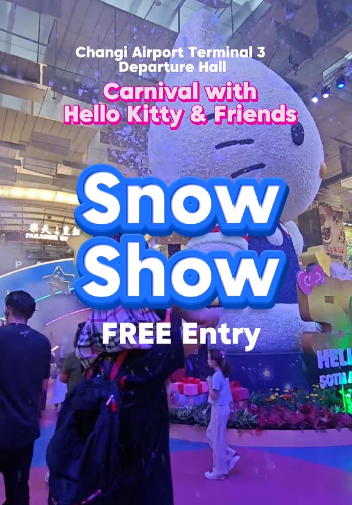 Snow Show  ❄️ 2 Nov 2024 to 1 Jan 2025  ❄️Mon to Thur: 7.30pm & 8.30pm  ❄️Fri to Sun: 7.30pm, 8.30pm, 9.30pm  Carnival with Hello Kitty & Friends  📍Changi Airport Terminal 3  📍Level 3 Departure Hall  🚇Nearest MRT station: Changi Airport