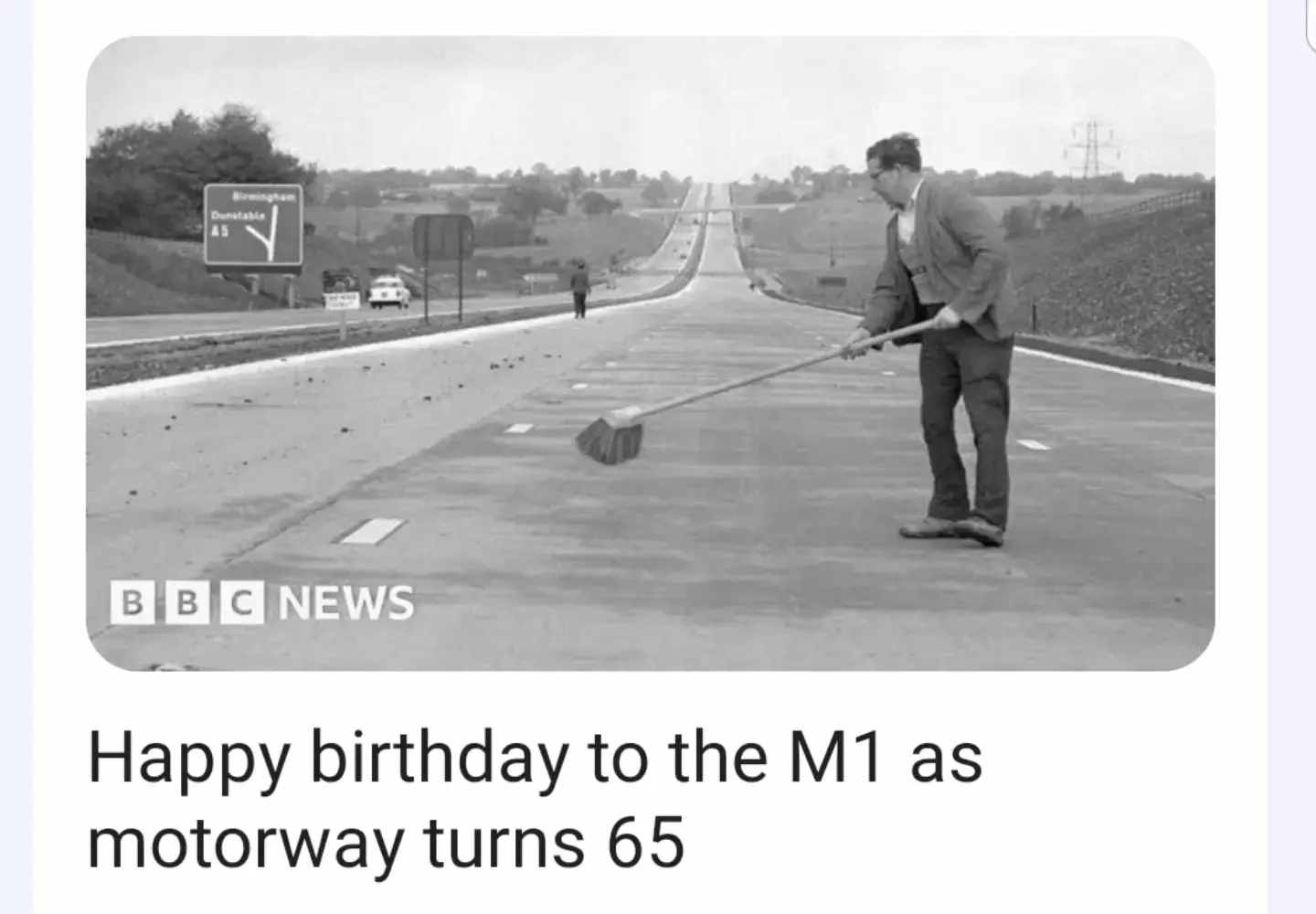 Happy  birthday M1    Today is 65 year  old                                          Aspirations go as far back as 1923 for a London to Birmingham route, but it took until the Special Roads Act 1949 was passed to allow the first motorways to be planned in the 1950s. The first to open was Lancashire's Preston Bypass, now part of the M6, in 1958 - but the M1 became the first to link up far-flung towns and cities the following year.