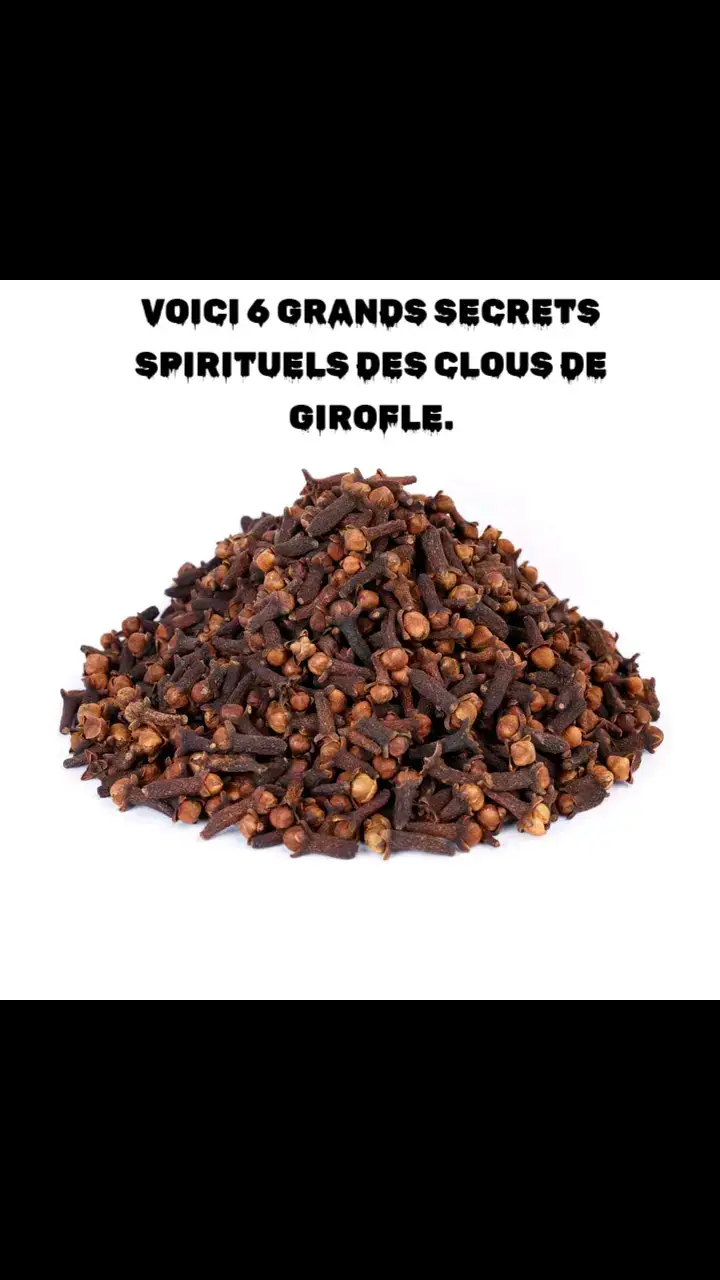 1- Pour donner la vitalité la force le charme et la puissance à votre langue et vos paroles ✊  Mettez dans votre bouche un clou de girofle le matin avant de sortir, ne pas le mâcher, laisser dans la bouche. Vous verrez que vos paroles aurons du charme et très puissantes ☘️ 2- Pour être toujours chanceux partout où vous rendez  🥰  Mettez 16 clou de girofle dans l'eau laisser reposé 3 jour et le 4ème jour commencé a utilisé en essuyant votre visage avec, ou mettre quelques gouttes de cette eau dans votre bain chaque matin  3- Pour ne plus manquer d'argent et avoir toujours de bonnes opportunités 😇 Mettez toujours quelques clou de girofle dans votre porte monnaie, cela attire l'argent , très puissant encore si vous Ajoutez un bâton de cannelle  4- Pour être attirant et séduisant et avoir une grande charme 🫶  Ecrasez 16 clou de girofle mètre dans son lait de toilettes ou parfum, laisser reposer 3 jours et commencer à utiliser le 4ème jour. 5- Désenvoûtement et déblocage Spirituel Ecraser les clous de girofle et mettre dans votre eau de bain et vous laver avec pendant 4 jours, cela vous purifie, ça éloigne les ondes négatives, ça ouvre les portes au succès 6- Éloigner les Ondes négatives. Marcher avec le clou de girofle dans la poche éloigne les ondes negatives #mamanandy 