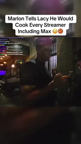 Marlon Tells Lacy He Would Cook Every Streamer Including Max 😳🏀#fyp #lacy #mar3lg #plaqueboymax 