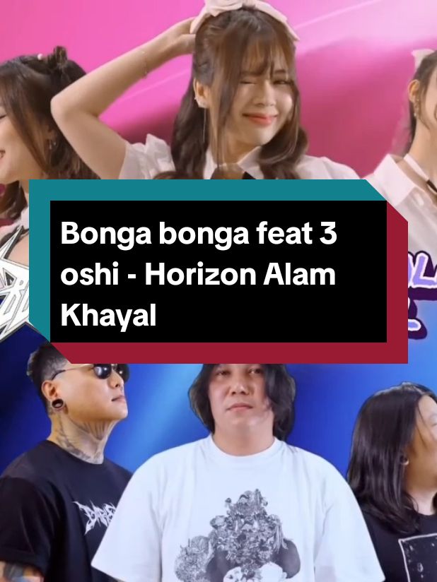 Horizon Alam Khayal - Bonga bonga feat 3 Oshi #yupijkt48 #ayana #jkt48 #fypシ゚viral #liriklagu #fjkt48 #musicvideo #metal #music 