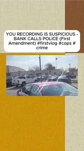 YOU RECORDING IS SUSPICIOUS - BANK CALLS POLICE (First Amendment) #firstvlog #cops #crime