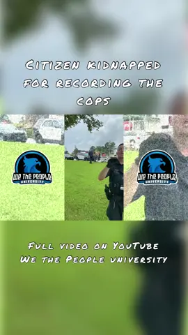Citizen Kidnapped For Recording The Cops | Full Video On Youtube: We The People University 🎥 #copwatch #police#1stamendmentaudit #1stamendment