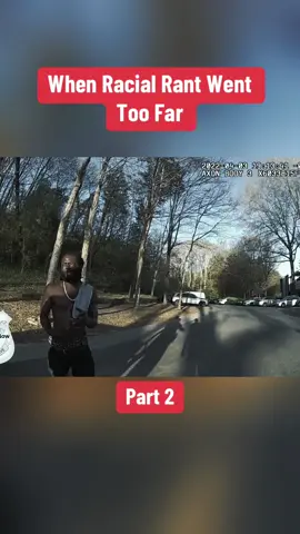 When Racial Rant Went Too Far Part 2 #cops #copsoftiktok #copsontiktok #bodycam #police #policeofficer #policeoftiktok #fyp 