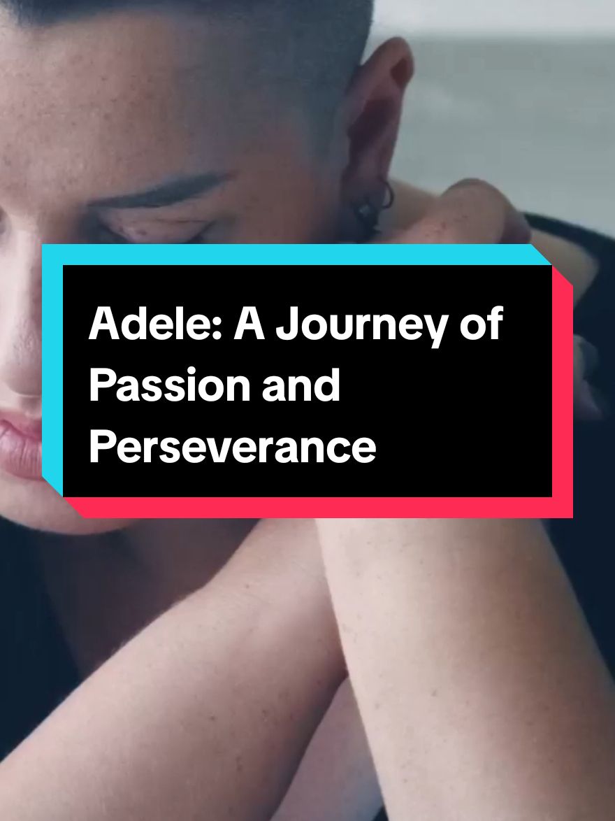 Adele: A Journey of Passion and Perseverance #motivation #story #viral_video #fyp #musica #tiktok_france🇫🇷 