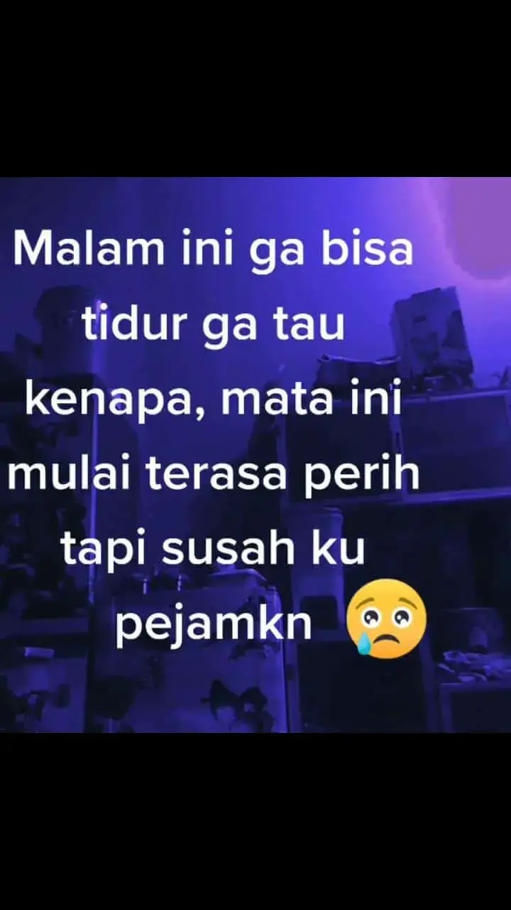 malam ini  ga bisa tidur saya😥