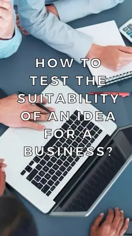 How to test the suitability of an idea for a business?