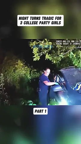 Night Turns Tragic for 3 College Party Girls-Part 1