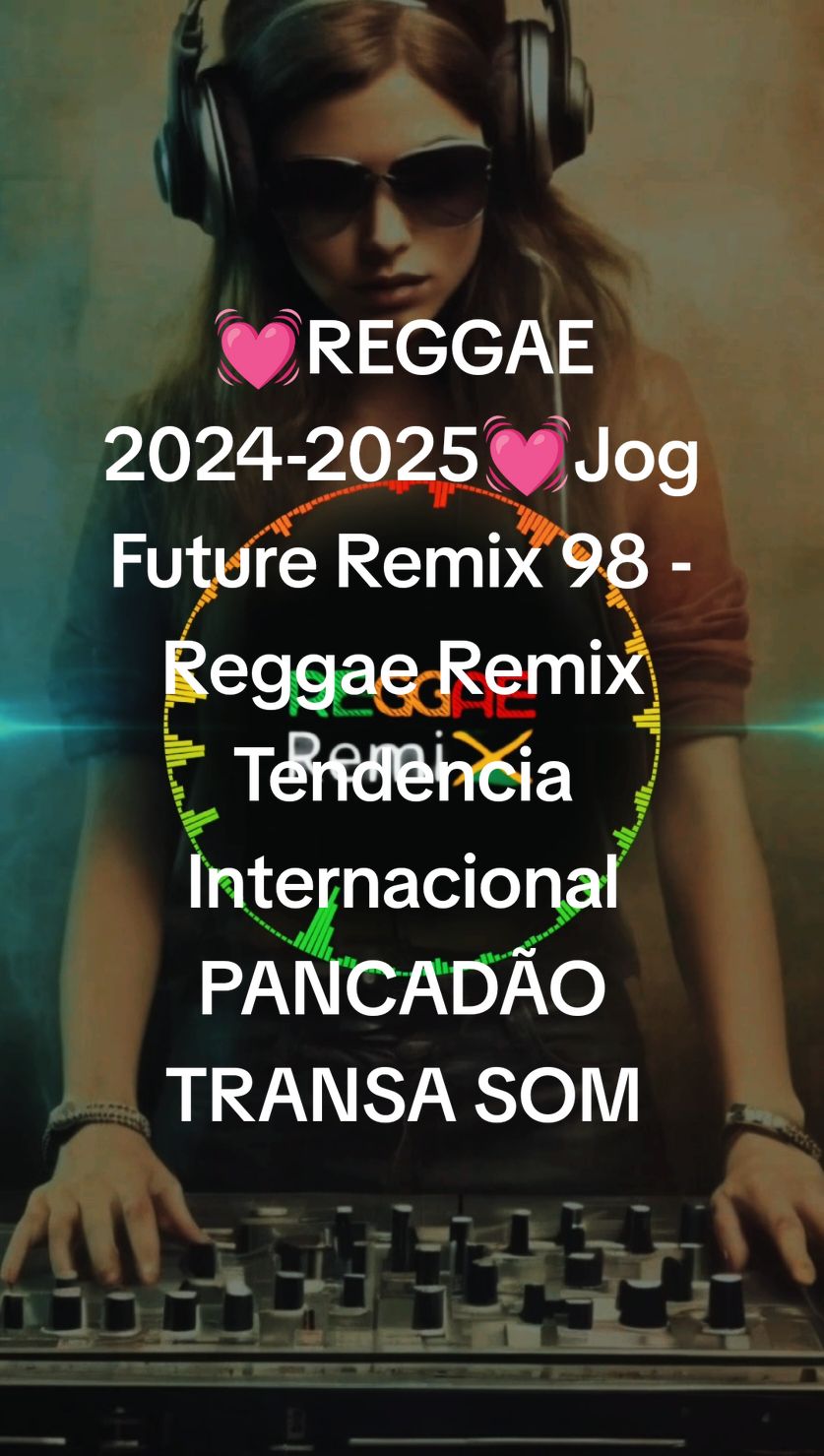 💓REGGAE 2024-2025💓Jog Future Remix 98 - Reggae Remix Tendencia Internacional PANCADÃO TRANSA SOM  💚💛❤️🇯🇲 #tik_tok #reggae #remix #viraliza 