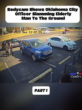 Bodycam Shows Oklahoma City Officer Slamming Elderly Man To The Ground-Part 1#cops #copsoftiktok #copsontiktok #copstiktok #copsusa #police #policeofficer #policeoftiktok #fyp #foryouu #bodycam