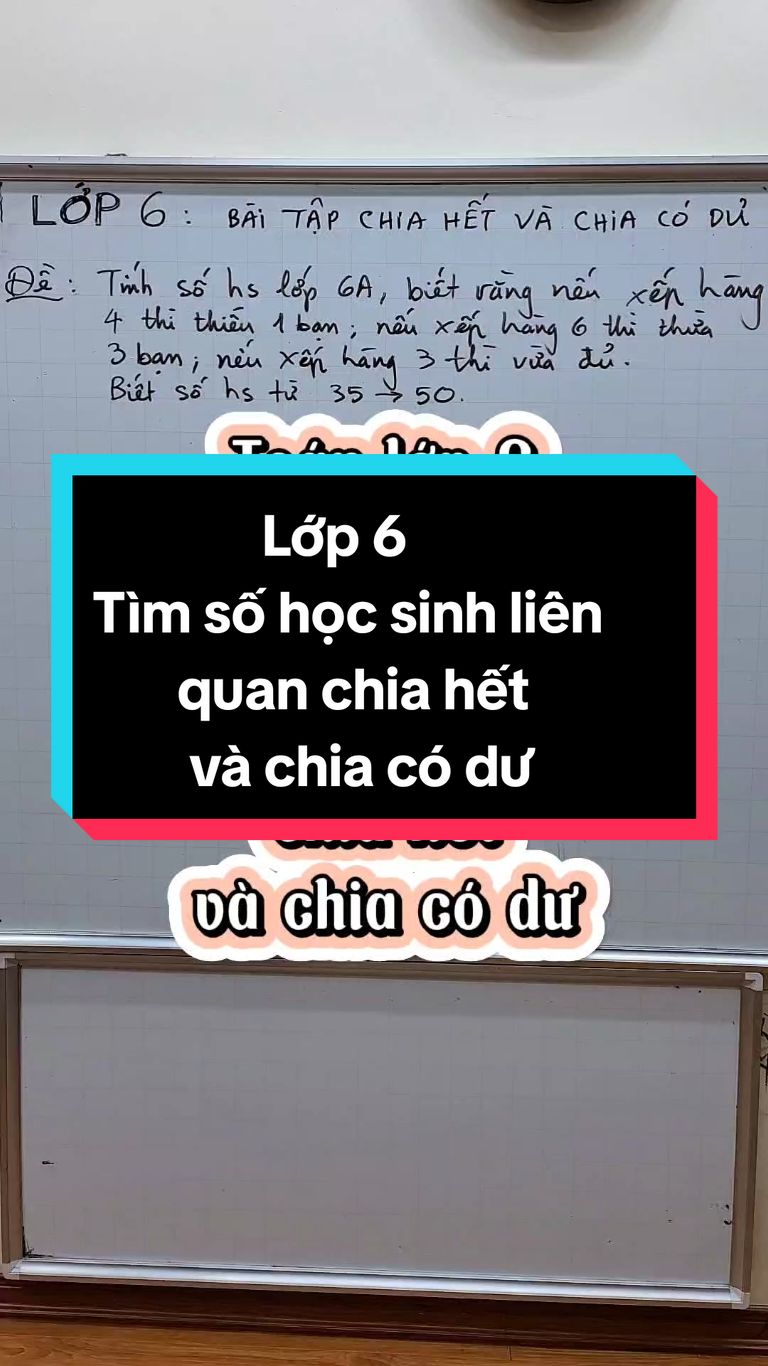 Toán lớp 6 - Tìm số học sinh liên quan chia hết và chia có dư#thaygiangtoan #LearnOnTikTok #maths 