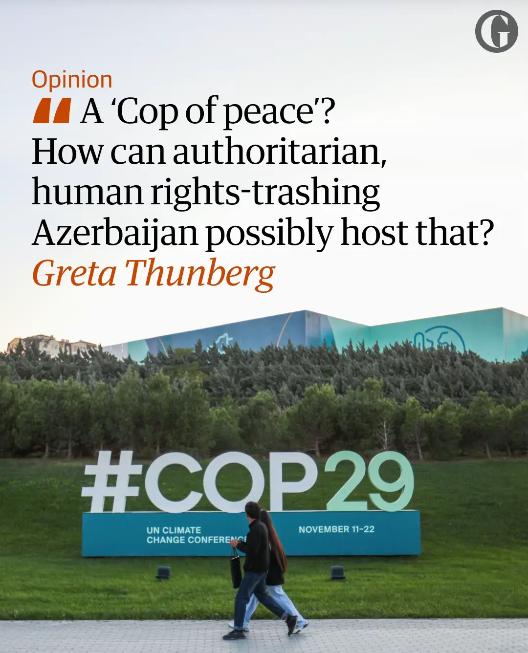 Tens of thousands of delegates have gathered in Baku, the capital of Azerbaijan, for Cop29, the UN’s annual climate conference, hoping to chart a course for limiting further damage. Azerbaijan has a claim to be the world’s first petrostate, and is still dependent on oil and gas for 90% of its export revenues. On the first day of Cop 29, Swedish activist and international climate crisis campaigner Greta Thunberg asks why, during rapidly escalating climate and humanitarian crises, another authoritarian petrostate with no respect for human rights is hosting such an important event.