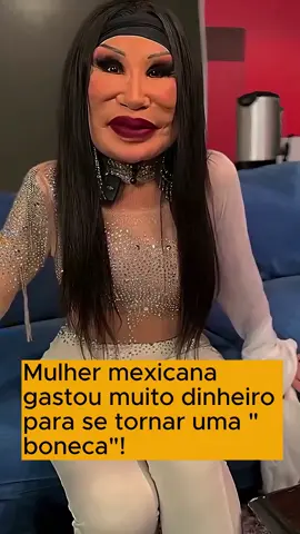 Mulher mexicana gastou muito dinheiro para se tornar uma 