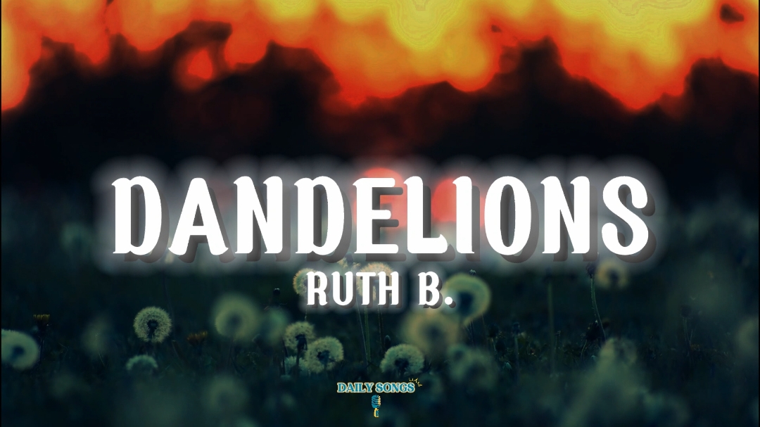 DANDELIONS #dandelions #ruthb #lyrics #dailysongs143 