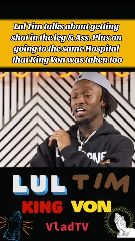 Lul Tim talks about getting shot in the leg. Plus on going to the same Hospital that King Von was taken too #LulTim #QuandoRondo #quandorondoedits #quandorondoquotes #quandorondomusic #quandorondofanpage #quandorondo9 #quandorondochallenge #lildurk #lildurkedits #lildurkmusic #lildurkio #lildurkchallenge #lildurkedit #lildurkandkingvon #lildurkconcert #kingvon #kingvonfrmdao #kingvonedits #kingvonfrmdawic #kingvonrip #kingvonthegoat #kingvoncrazy #kingvoncrazystory #kingvonmusic #ripkingvon #ripkingvon🕊 #quandorondo #quandorondoedits #briccbaby #briccbabyspeakingfacts #briccbabycheckin #briccbabyrolling60s #otfjam  #vladtv #vladtvclips #vladtvbelike #vladtvinterview #vladtvspeakingfacts  #fyp #fypage #fyppppppppppppppppppppppp #fypp #fypdong #fypgakni #fypsounds #fyppp #fy #fypシ゚ #foryou #fypシ゚viral🖤tiktok☆♡🦋myvideo #fypシ゚vira #fypシ゚viraltiktok #fyr #fypシ゚v #fypシ゚vir #fypgakni #fypシ゚viralvideo #fypシ゚viral🖤video🤗foryou #fypシ゚viralberanda #fypシ゚vi #fypツ #fypツforyoupage #fypツviral #fypツ♡ #fypツviral_videotiktok #fypツシ #fypツ♡❦࿐ #fypツforyou #fypツシツ #fypツforyoupagツtiktok #foryoupage #foryoupages #foryourpage #foryourpages #foryoupageofficiall #foryourpagetiktok #foryourpagechallenge #foryourpageofficiall #foryourpage❤❤
