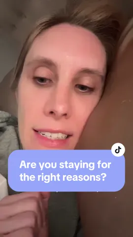 Are you staying for the right reasons?