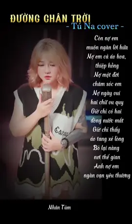 ĐƯỜNG CHÂN TRỜI - Tú Na cover Còn nợ em muôn ngàn lời hứa…. #nhan16_07 #lyrics #amnhac #duongchantroi #connoemmuonnganloihua #tuna #xuhuong 