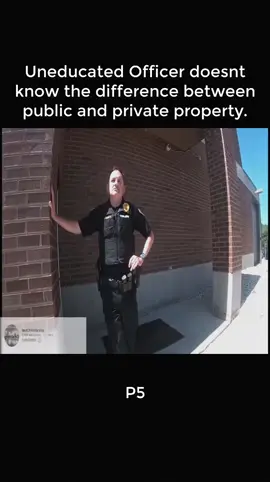 Uneducated Officer doesnt know the difference between public and private property P5