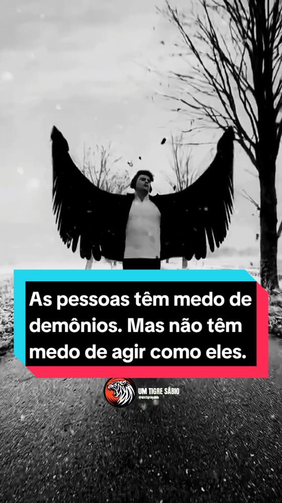 As pessoas têm medo de demônios. Mas não têm medo de agir como eles... #medo #demonios #deus #atitudes #valor #carater #narcisista #umtigresabio 