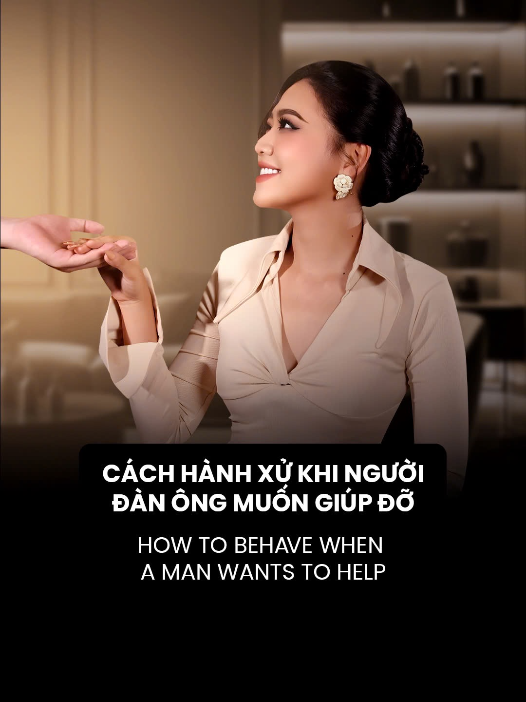 CÁCH HÀNH XỬ KHI NGƯỜI ĐÀN ÔNG MUỐN GIÚP ĐỠ (HOW TO BEHAVE WHEN A MAN WANTS TO HELP)