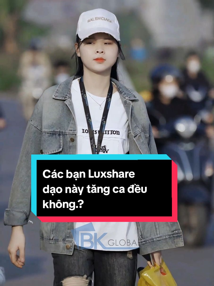 Tình hình tăng ca của các bạn Luxshare dạo này ổn không.? #congnhan #vieclambk #oufit #kcnvantrungbacgiang #xuhuongtiktok 